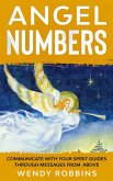Angel Numbers; Communicate With Your Spirit Guides Through Messages From Above