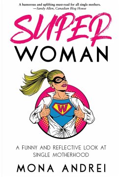 Superwoman: A Funny and Reflective Look at Single Motherhood (eBook, ePUB) - Andrei, Mona