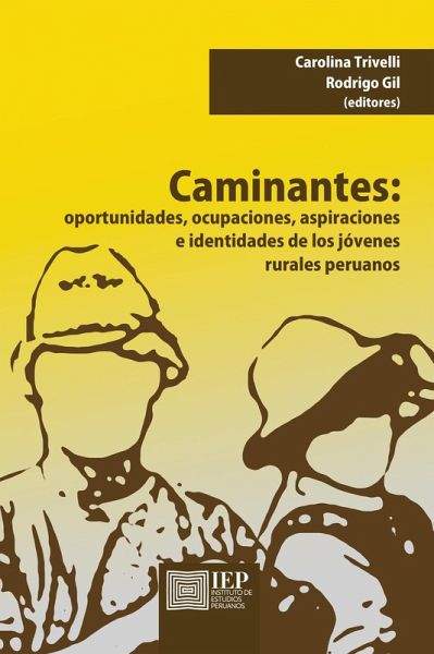 Caminantes. Oportunidades, ocupaciones, aspiraciones e identidades de los jóvenes rurales peruanos (eBook, ePUB) Caminantes. Oportunidades, ocupaciones, aspiraciones e identidades de los jóvenes rurales peruanos (eBook, ePUB)