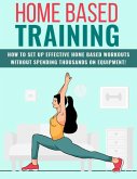 Home Based Training   Effective Home Based Workouts For Everyday Life (eBook, ePUB) Home Based Training   Effective Home Based Workouts For Everyday Life (eBook, ePUB)