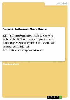 KIT ´s Transformation Hub & Co. Wie gehen das KIT und andere praxisnahe Forschungsgesellschaften in Bezug auf ressourcenbasiertes Innovationsmanagement vor? (eBook, PDF)