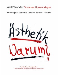 Ästhetik Warum? Kommt jetzt das neue Zeitalter der Hässlichkeit? (eBook, ePUB) - Wonder, Wolf; Meyer, Susanne Ursula