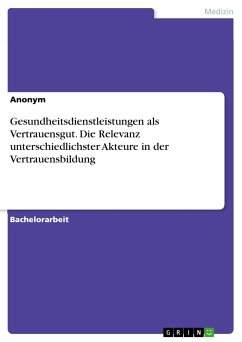 Gesundheitsdienstleistungen als Vertrauensgut. Die Relevanz unterschiedlichster Akteure in der Vertrauensbildung (eBook, PDF)