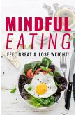 Mindful Eating: Feel Great & Lose Weight (eBook, ePUB)