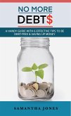 No More Debts: A Handy Guide With 6 Effective Tips To Be Debt-Free & Saving Up Money (eBook, ePUB)
