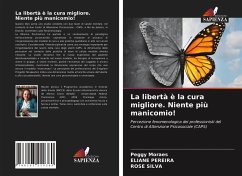 La libertà è la cura migliore. Niente più manicomio! - Moraes, Peggy;PEREIRA, ELIANE;SILVA, ROSE