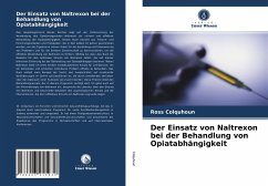 Der Einsatz von Naltrexon bei der Behandlung von Opiatabhängigkeit - Colquhoun, Ross