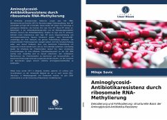 Aminoglycosid-Antibiotikaresistenz durch ribosomale RNA-Methylierung - Savic, Miloje