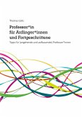 Professor*in für Anfänger*innen und Fortgeschrittene Professor*in für Anfänger*innen und Fortgeschrittene