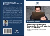 Die Beziehung zwischen Kommunikationszufriedenheit und Teamarbeit