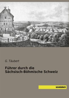 Führer durch die Sächsisch-Böhmische Schweiz - Täubert, G.