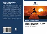 DIE PSYCHOANALYSE DER ERMÄCHTIGUNG