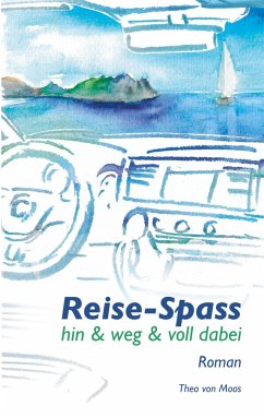 Reise-Spass - Hin & weg & voll dabei - von Moos, Theo