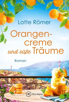 Orangencreme und süße Träume - Römer, Lotte