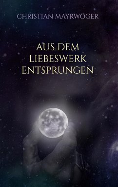 Aus dem Liebeswerk entsprungen - Mayrwöger, Christian