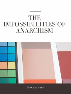 The Impossibilities of Anarchism (eBook, ePUB) - Shaw, Bernard