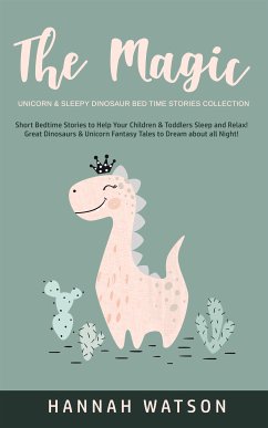 The Magic Unicorn & Sleepy Dinosaur - Bed Time Stories Collection (eBook, ePUB) - Watson, Hannah