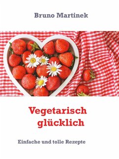 Vegetarisch glücklich (eBook, ePUB) - Martinek, Bruno