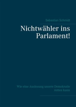 Nichtwähler ins Parlament! (eBook, ePUB) - Schmidt, Sebastian
