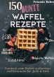 150 bunte Waffel Rezepte: Low Carb,... - Bild 1