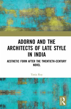 Adorno and the Architects of Late Style in India (eBook, ePUB) - Roy, Tania
