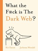 What the F*ck is The Dark Web? (eBook, ePUB)