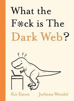 What the F*ck is The Dark Web? (eBook, ePUB) - Eaton, Kit
