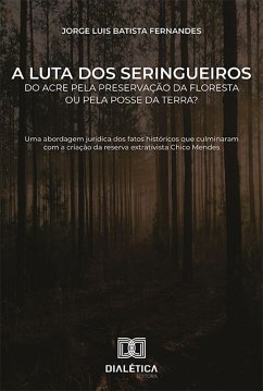 A luta dos seringueiros do Acre pela preservação da floresta ou pela posse da terra? (eBook, ePUB) - Fernandes, Jorge Luis Batista