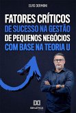 Fatores Críticos de Sucesso na Gestão de Pequenos Negócios com Base na Teoria U (eBook, ePUB)