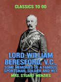 Lord William Beresford, V.C., Some Memories of a Famous Sportsman, Soldier and Wit (eBook, ePUB)