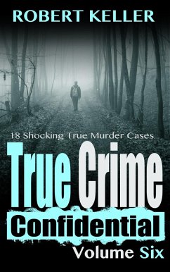 True Crime Confidential Volume 6 (eBook, ePUB) - Keller, Robert