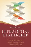 Influential Leadership: Change Your Behavior, Change Your Organization, Change Health Care (eBook, ePUB)