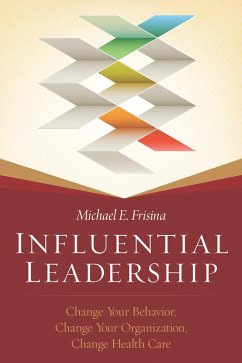 Cover Influential Leadership: Change Your Behavior, Change Your Organization, Change Health Care (eBook, ePUB)
