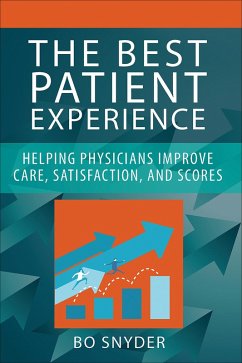 Best Patient Experience: Helping Physicians Improve Care, Satisfaction, and Scores (eBook, ePUB) - Snyder, Robert