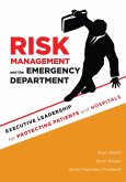 Risk Management and the Emergency Department: Executive Leadership for Protecting Patients and Hospitals (eBook, ePUB)