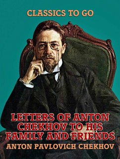 Letters of Anton Chekhov to His Family and Friends (eBook, ePUB) - Chekhov, Anton Pavlovich