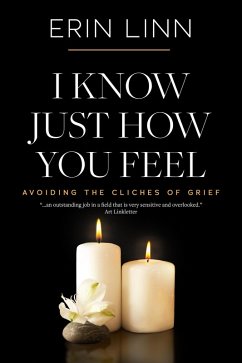 I Know Just How You Feel: Avoiding the Cliches of Grief (Bereavement and Children) (eBook, ePUB) - Linn, Erin