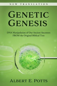 Genetic Genesis: DNA Manipulation of Our Ancient Ancestors From the Original Biblical Text (eBook, ePUB) - Potts, Albert E.