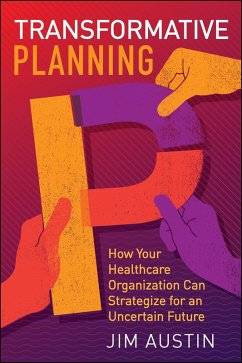 Transformative Planning: How Your Healthcare Organization Can Strategize for an Uncertain Future (eBook, ePUB) - Austin, Jim