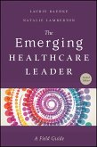 Emerging Healthcare Leader: A Field Guide, Second Edition (eBook, ePUB) Emerging Healthcare Leader: A Field Guide, Second Edition (eBook, ePUB)
