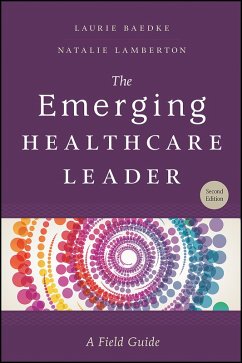 Emerging Healthcare Leader: A Field Guide, Second Edition (eBook, ePUB) - Baedke, Laurie
