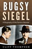 Bugsy Siegel: A Biography of the Famous Mobster (eBook, ePUB)