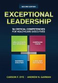 Exceptional Leadership: 16 Critical Competencies for Healthcare Executives, Second Edition (eBook, ePUB)