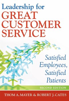 Leadership for Great Customer Service: Satisfied Employees, Satisfied Patients, Second Edition (eBook, ePUB) - Mayer, Thom