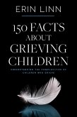 150 Facts About Grieving Children: Understanding the Complexities of Children Who Grieve (Bereavement and Children) (eBook, ePUB)