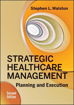 Strategic Healthcare Management: Planning and Execution, Second Edition (eBook, ePUB) - Walston, Stephen