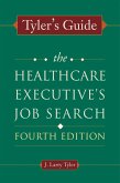 Tyler's Guide: The Healthcare Executive's Job Search, Fourth Edition (eBook, ePUB)