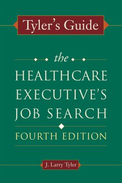 Tyler's Guide: The Healthcare Executive's Job Search, Fourth Edition (eBook, ePUB) - Tyler, J. Larry