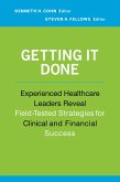 Getting It Done: Experienced Healthcare Leaders Reveal Field-Tested Strategies for Clinical and Financial Success (eBook, ePUB)