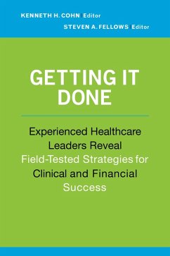 Getting It Done: Experienced Healthcare Leaders Reveal Field-Tested Strategies for Clinical and Financial Success (eBook, ePUB) - Cohn, Kenneth